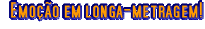 Emoção em longa-metragem!